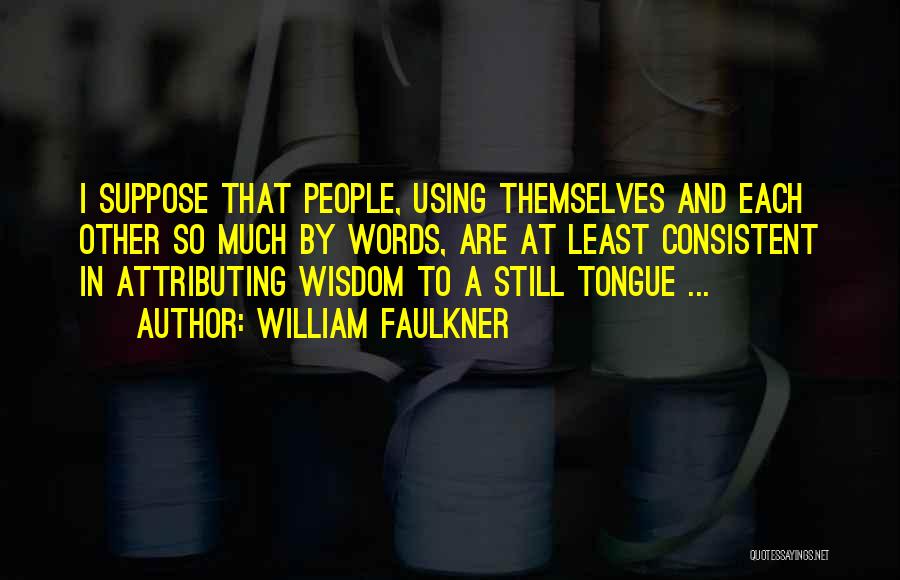 Funny Honest Abe Quotes By William Faulkner