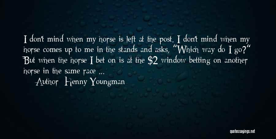 Funny Horse Betting Quotes By Henny Youngman