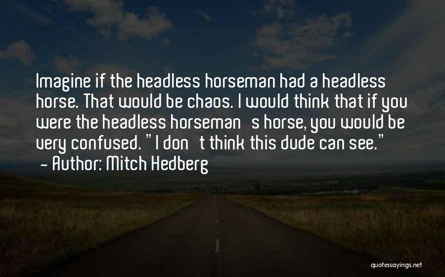 Funny Horseman Quotes By Mitch Hedberg