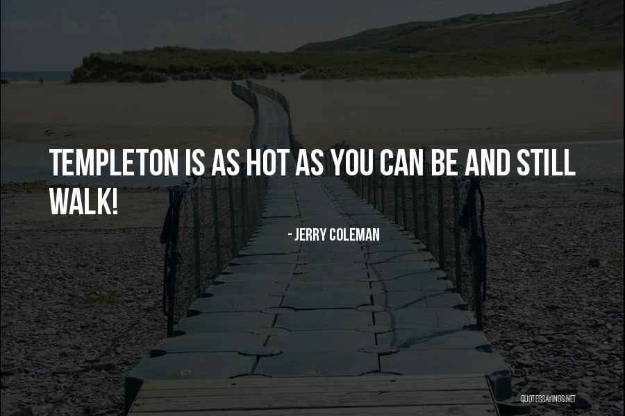 Funny Hot As Quotes By Jerry Coleman Funny Hot As Quotes By Jerry Coleman