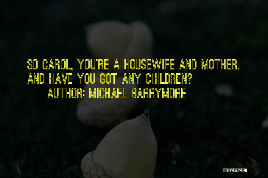 Funny Housewife Quotes By Michael Barrymore