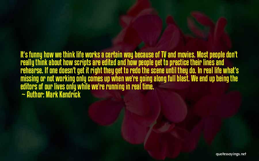 Funny How Life Works Out Quotes By Mark Kendrick