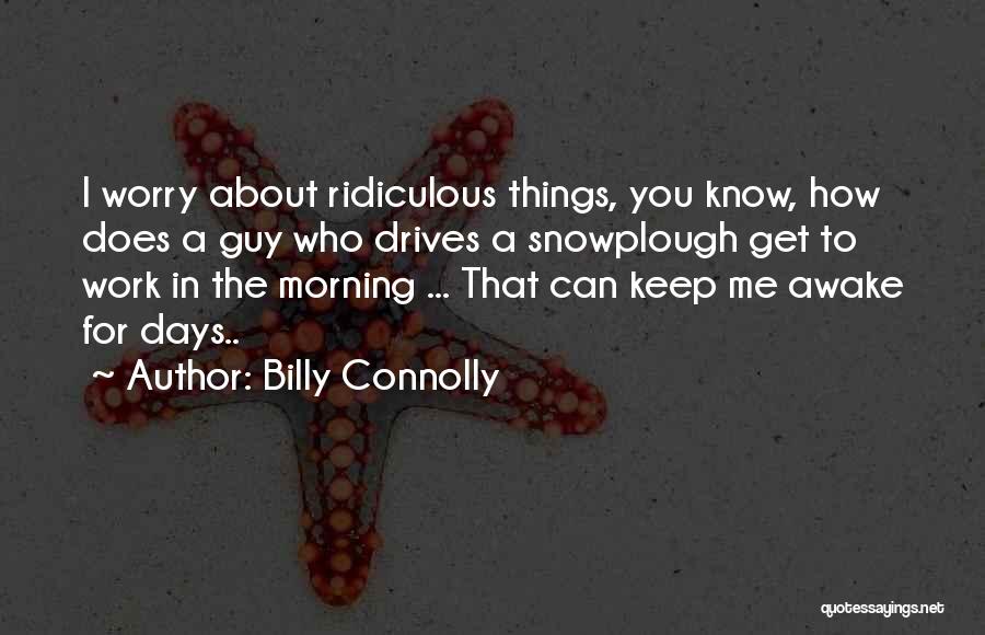 Funny How Things Work Quotes By Billy Connolly