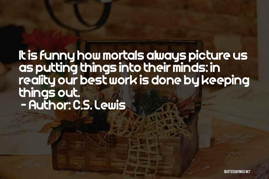 Funny How Things Work Quotes By C.S. Lewis