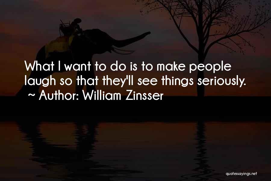 Funny How Things Work Quotes By William Zinsser