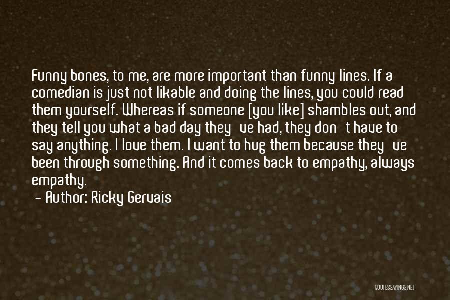 Funny Hug Quotes By Ricky Gervais