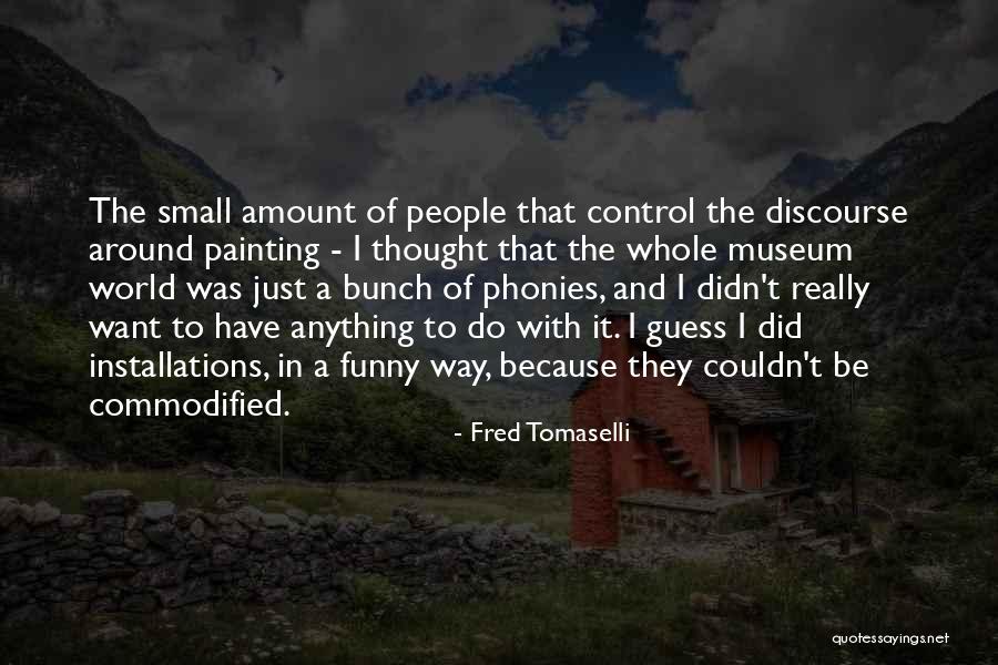 Funny I Didn't Do It Quotes By Fred Tomaselli Funny I Didn't Do It Quotes By Fred Tomaselli