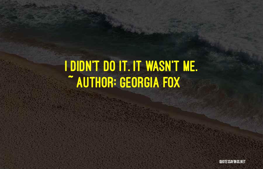 Funny I Didn't Do It Quotes By Georgia Fox