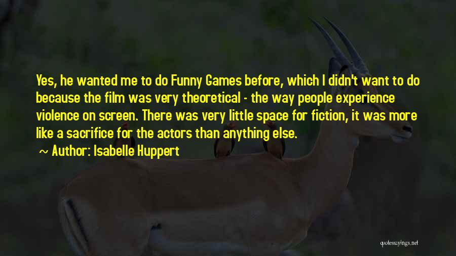 Funny I Didn't Do It Quotes By Isabelle Huppert