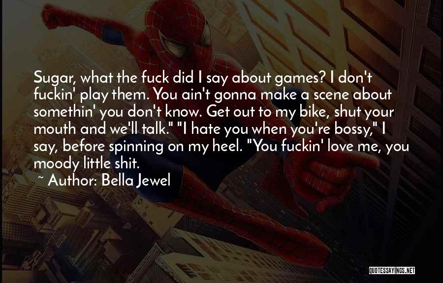 Funny I Don Hate You Quotes By Bella Jewel