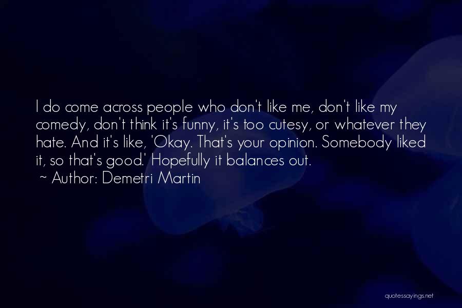 Funny I Don Hate You Quotes By Demetri Martin