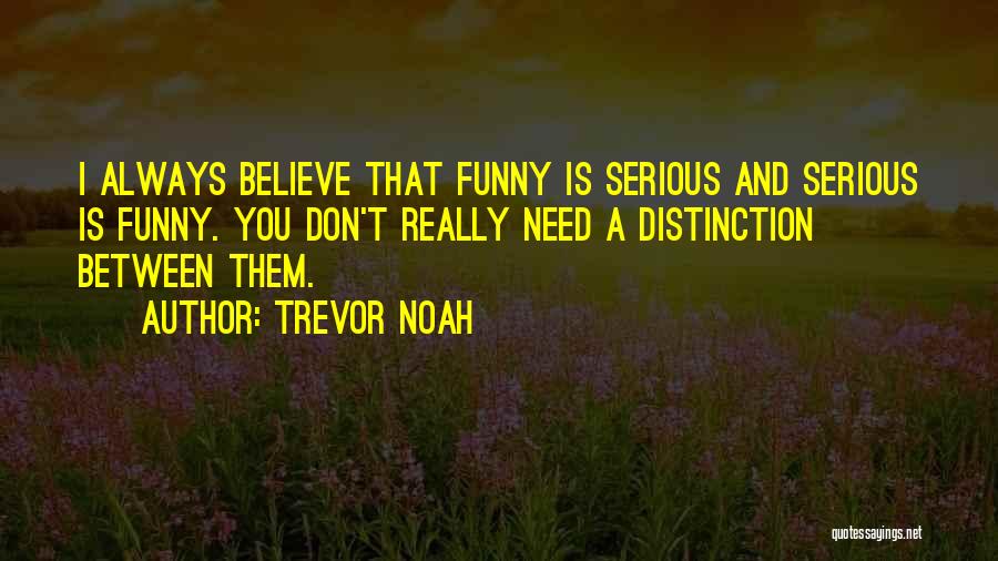 Funny I Don't Need You Quotes By Trevor Noah