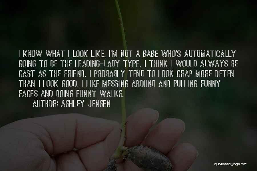 Funny I Look Good Quotes By Ashley Jensen