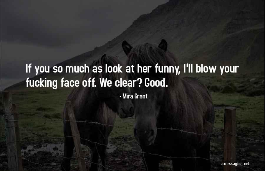 Funny I Look Good Quotes By Mira Grant