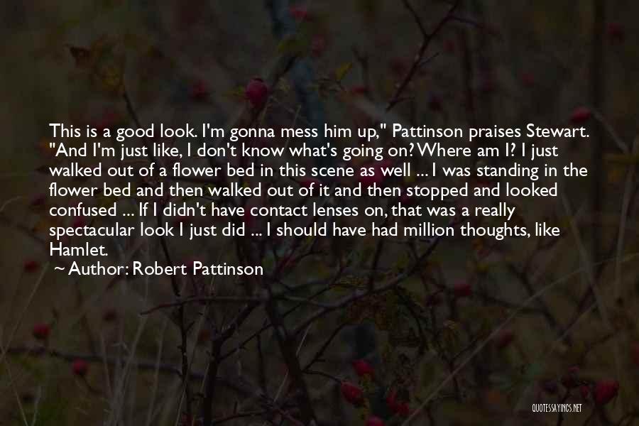 Funny I Look Good Quotes By Robert Pattinson