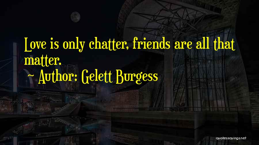 Funny I Love My Best Friend Quotes By Gelett Burgess