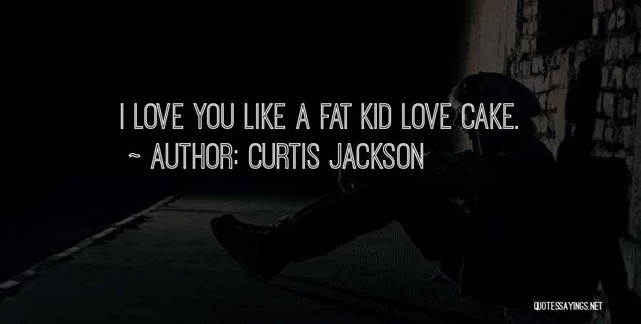 Funny I Love You Like Quotes By Curtis Jackson