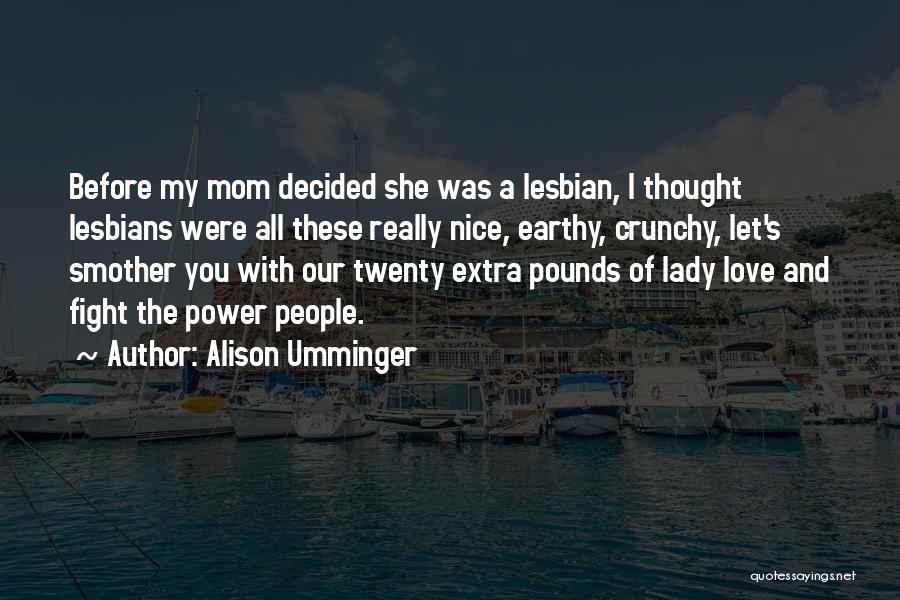 Funny I Love You Mom Quotes By Alison Umminger