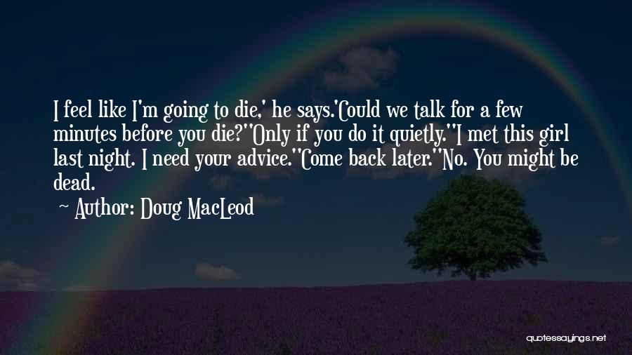 Funny I ' M Back Quotes By Doug MacLeod