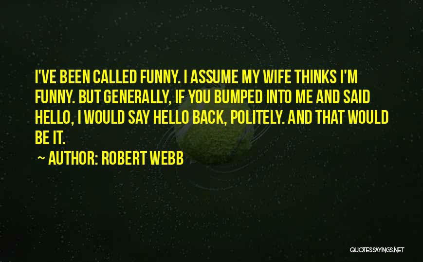 Funny I ' M Back Quotes By Robert Webb