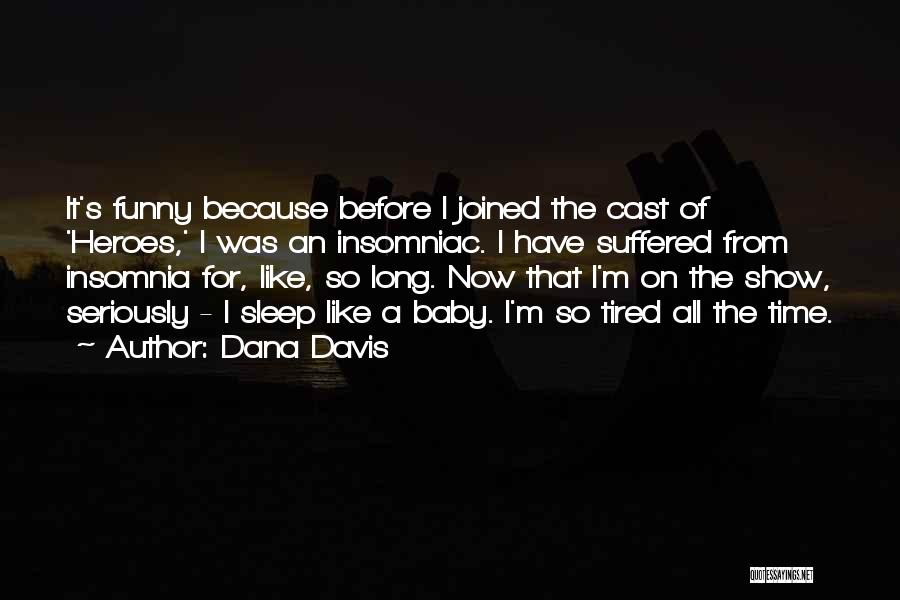 Funny I ' M So Tired Quotes By Dana Davis