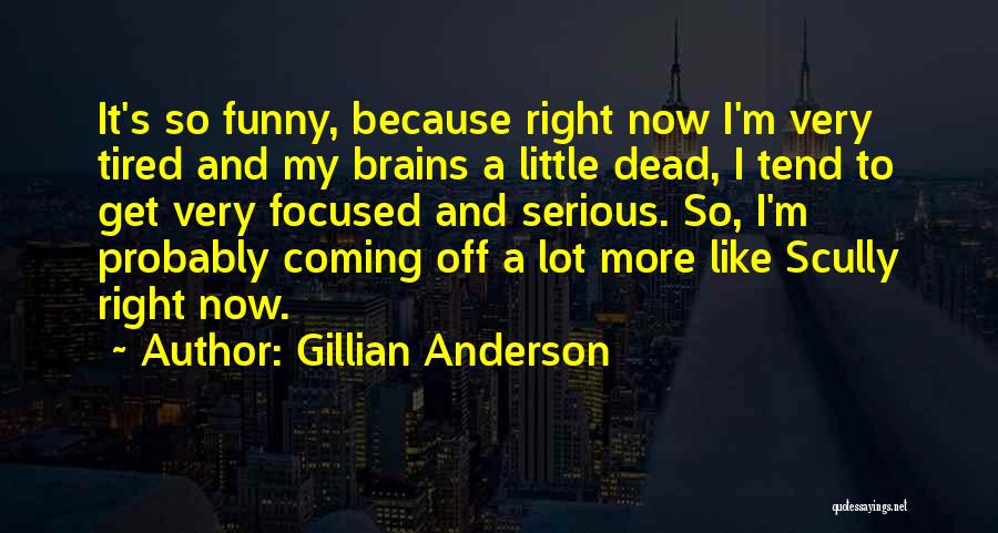 Funny I ' M So Tired Quotes By Gillian Anderson