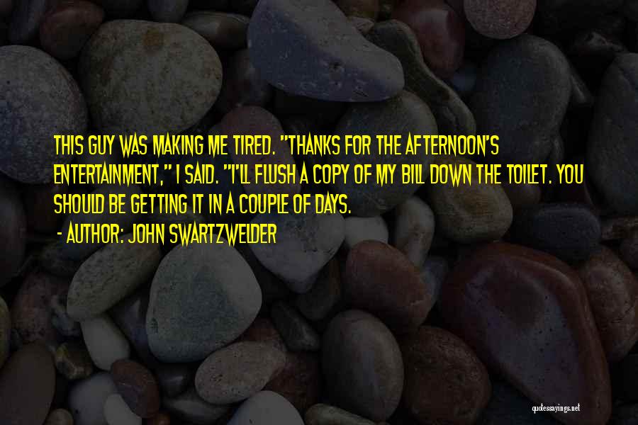 Funny I ' M So Tired Quotes By John Swartzwelder