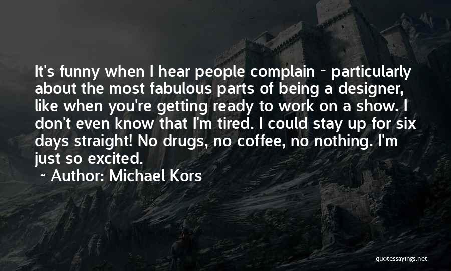 Funny I ' M So Tired Quotes By Michael Kors