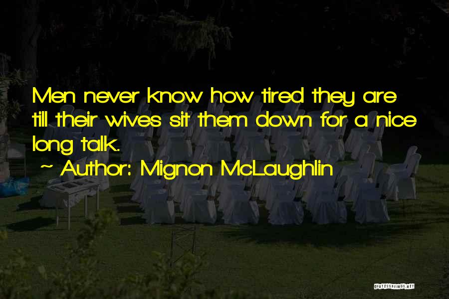Funny I ' M So Tired Quotes By Mignon McLaughlin