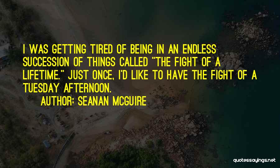 Funny I ' M So Tired Quotes By Seanan McGuire