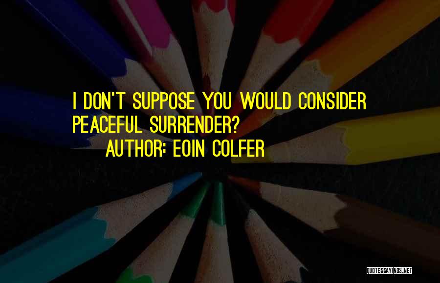Funny I Surrender Quotes By Eoin Colfer