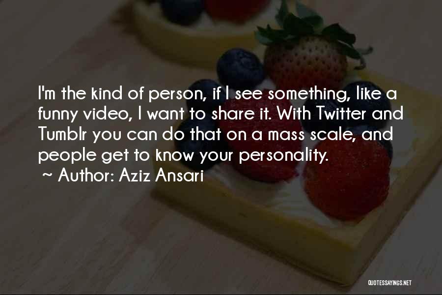 Funny I Want To See You Quotes By Aziz Ansari