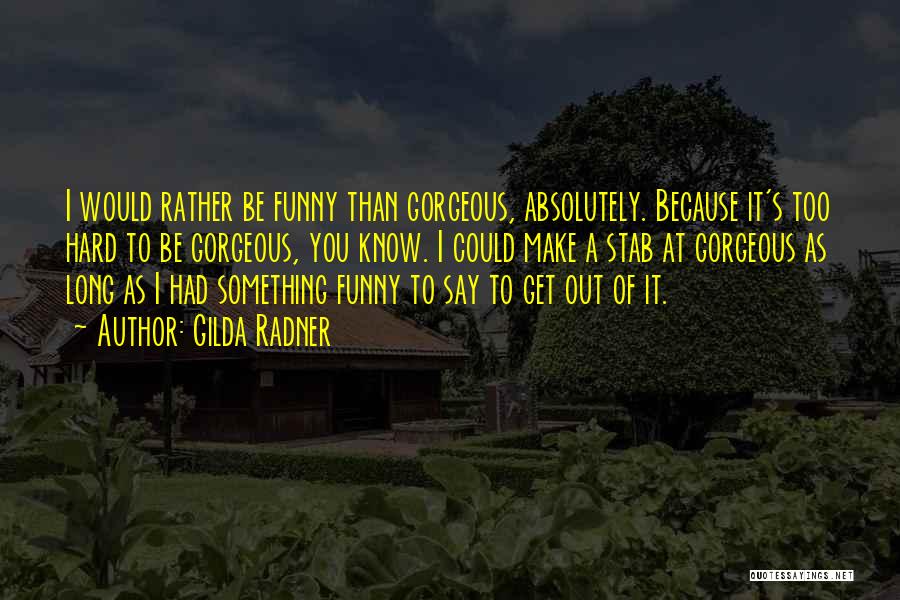 Funny I'd Rather Quotes By Gilda Radner