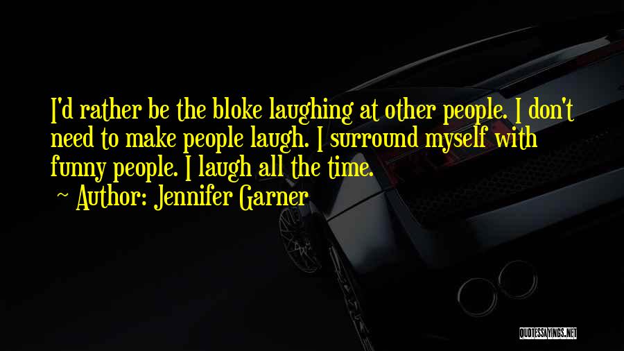 Funny I'd Rather Quotes By Jennifer Garner