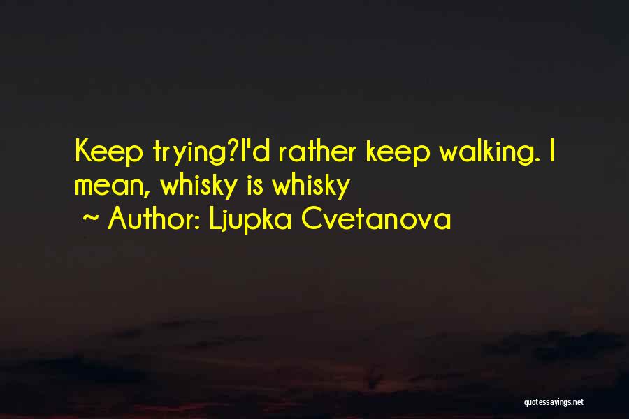 Funny I'd Rather Quotes By Ljupka Cvetanova