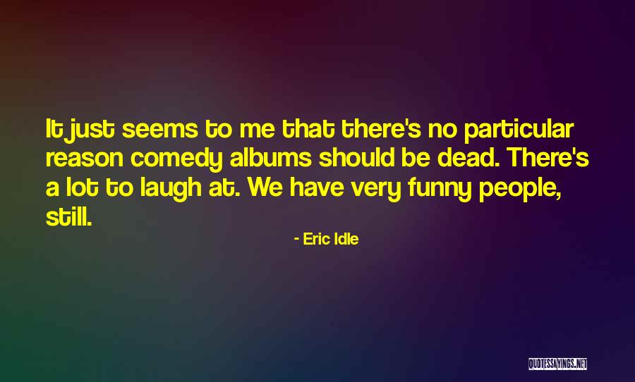 Funny Idle Quotes By Eric Idle