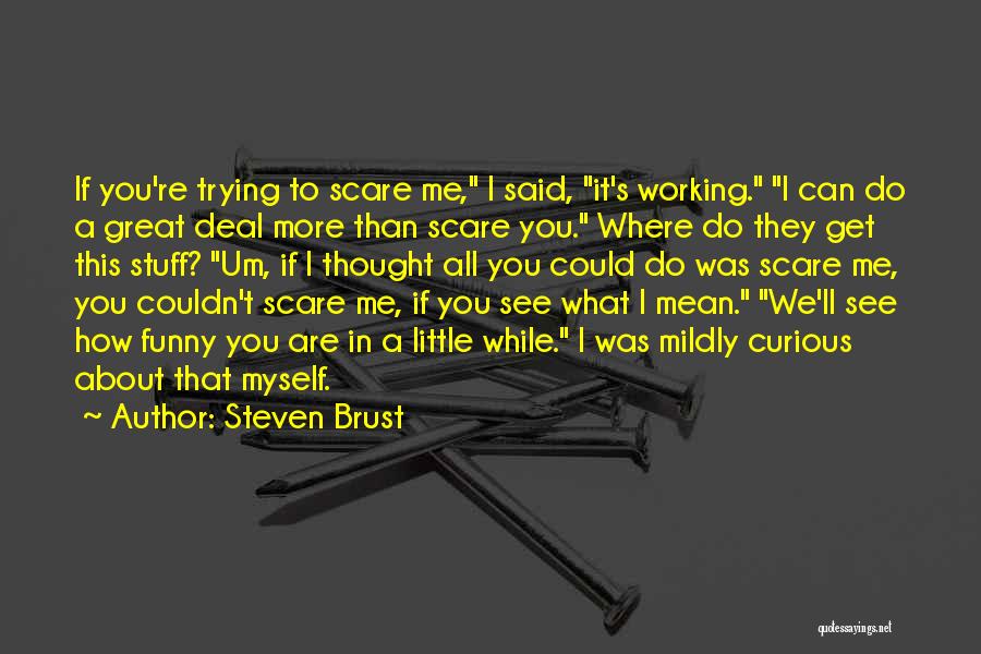 Funny If I Was Quotes By Steven Brust