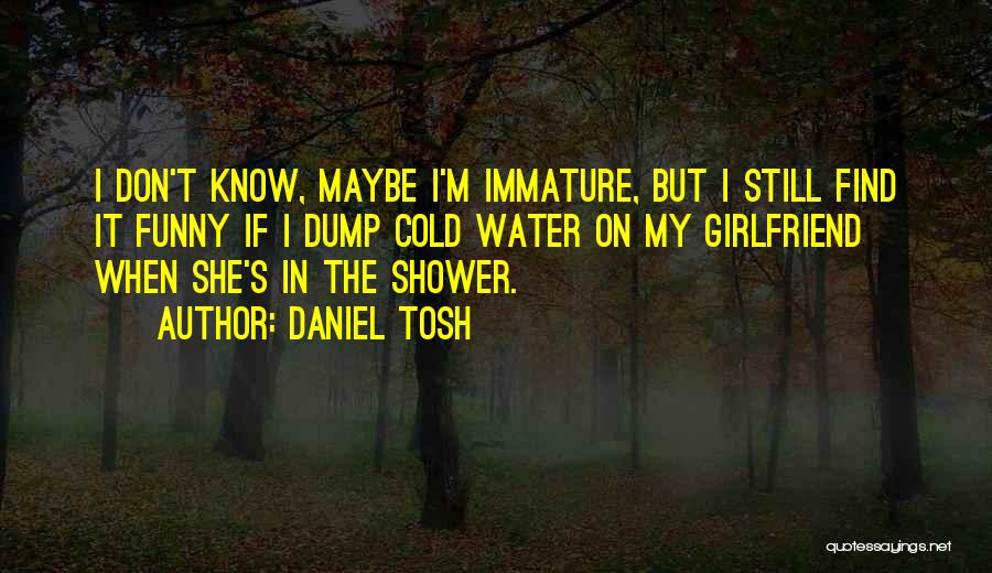 Funny I'm Cold Quotes By Daniel Tosh