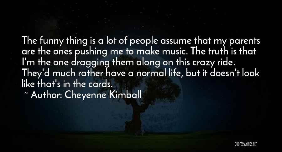 Funny I'm Crazy Quotes By Cheyenne Kimball