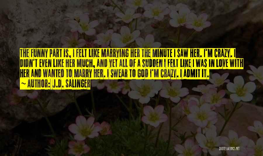 Funny I'm Crazy Quotes By J.D. Salinger