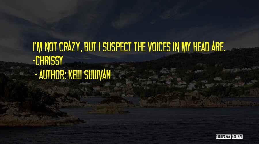 Funny I'm Crazy Quotes By Kelli Sullivan