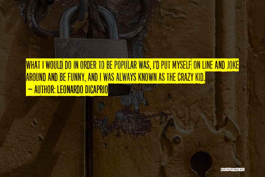 Funny I'm Crazy Quotes By Leonardo DiCaprio