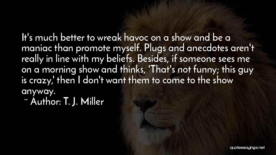 Funny I'm Crazy Quotes By T. J. Miller