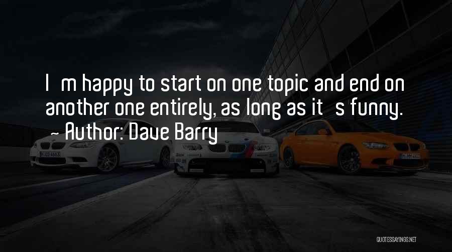 Funny I'm Happy Quotes By Dave Barry