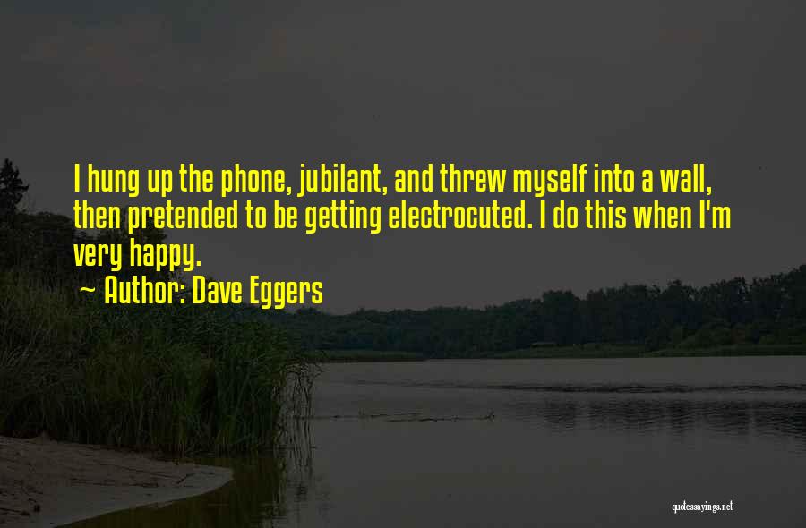 Funny I'm Happy Quotes By Dave Eggers