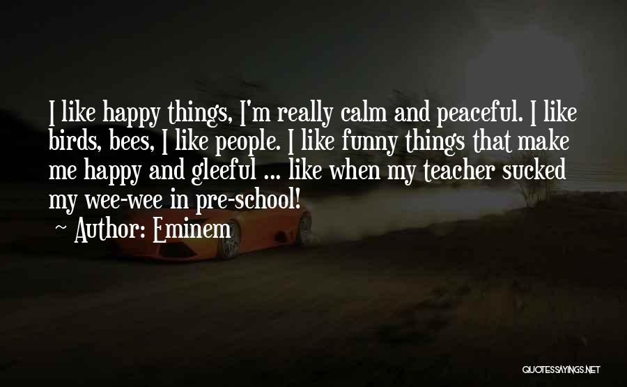 Funny I'm Happy Quotes By Eminem