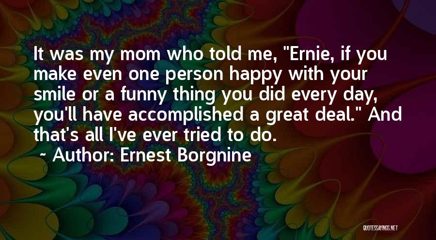 Funny I'm Happy Quotes By Ernest Borgnine