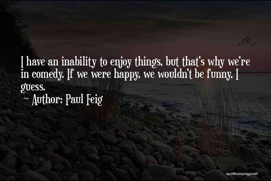 Funny I'm Happy Quotes By Paul Feig