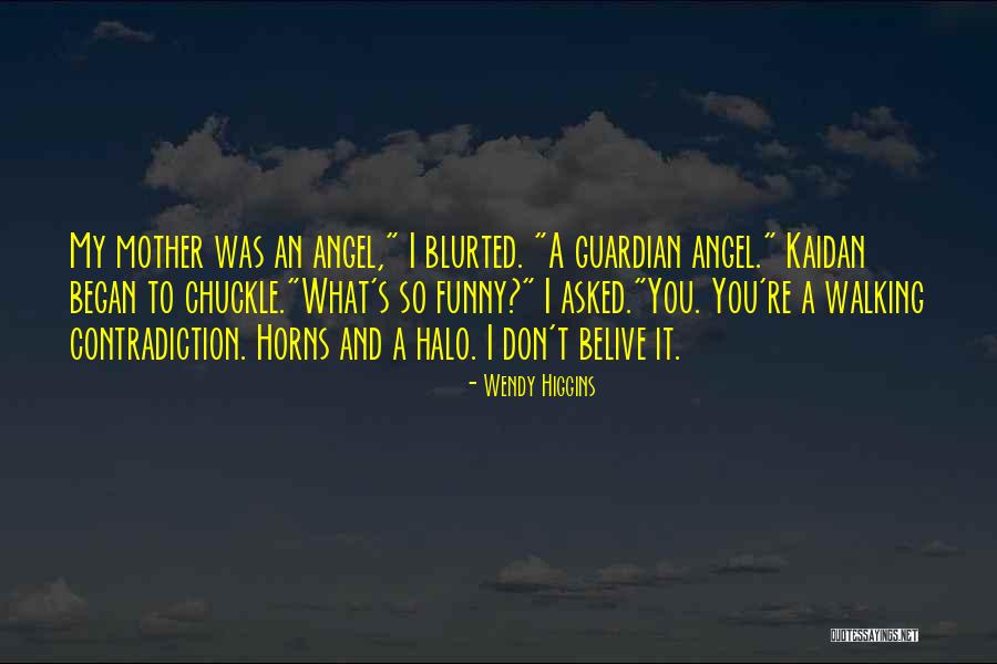 Funny I'm No Angel Quotes By Wendy Higgins