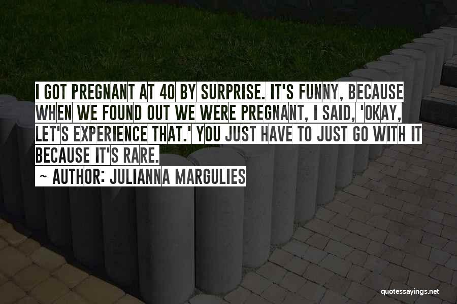 Funny I'm Pregnant Quotes By Julianna Margulies